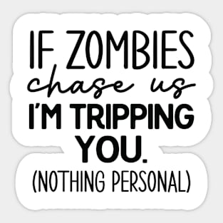 If Zombies chase us I'm tripping you Sticker